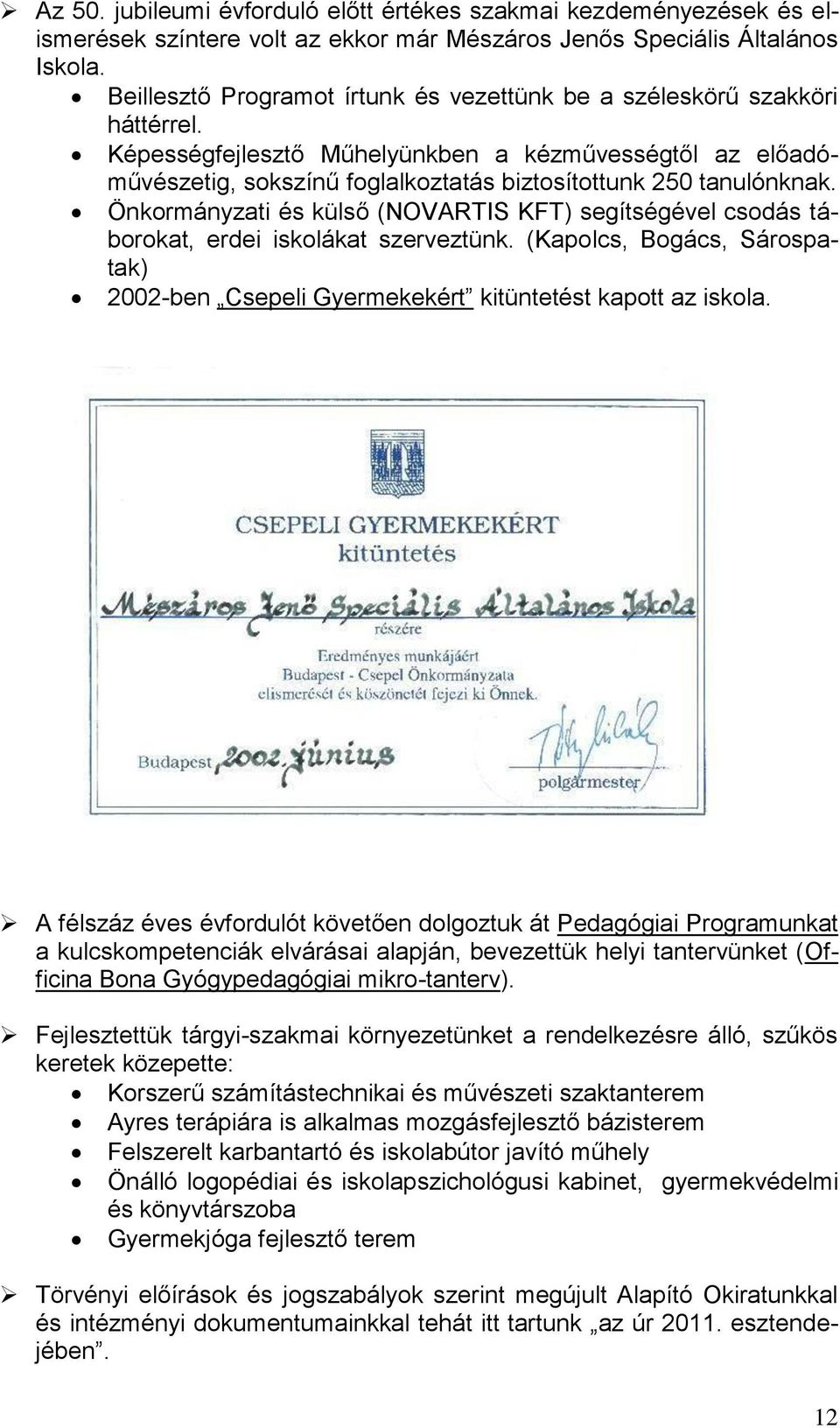 Képességfejlesztő Műhelyünkben a kézművességtől az előadóművészetig, sokszínű foglalkoztatás biztosítottunk 250 tanulónknak.