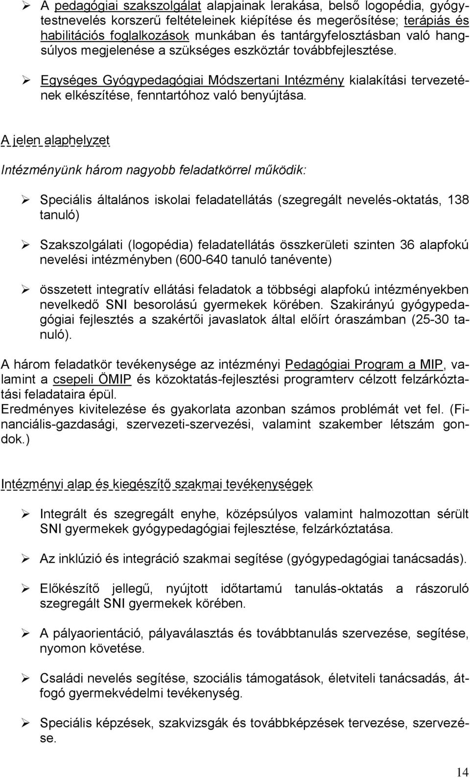 Egységes Gyógypedagógiai Módszertani Intézmény kialakítási tervezetének elkészítése, fenntartóhoz való benyújtása.