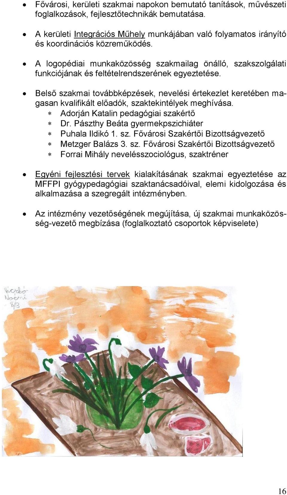 A logopédiai munkaközösség szakmailag önálló, szakszolgálati funkciójának és feltételrendszerének egyeztetése.