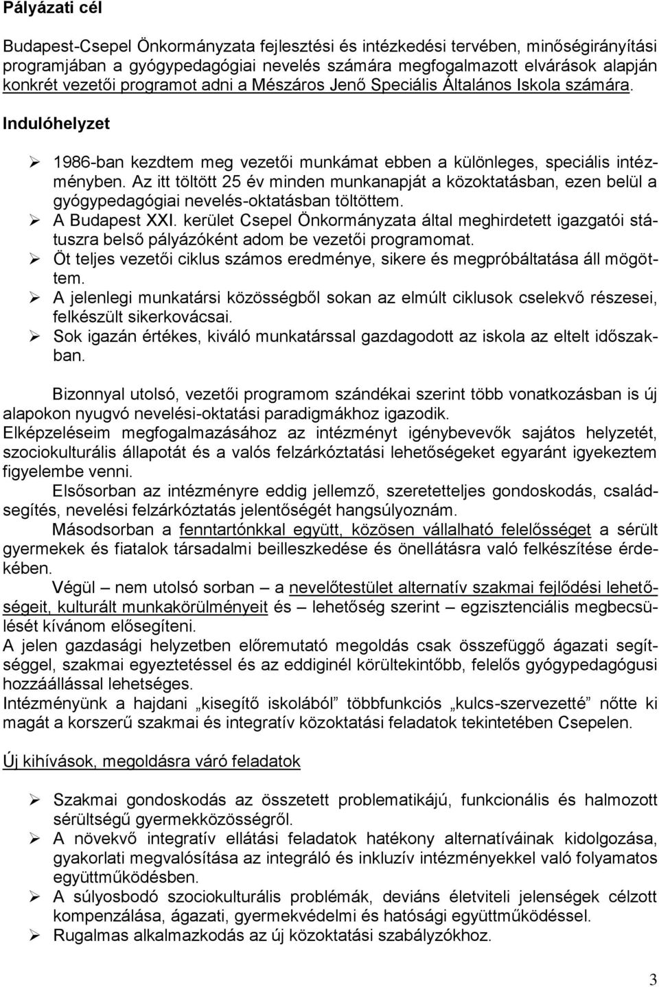 Az itt töltött 25 év minden munkanapját a közoktatásban, ezen belül a gyógypedagógiai nevelés-oktatásban töltöttem. A Budapest XXI.