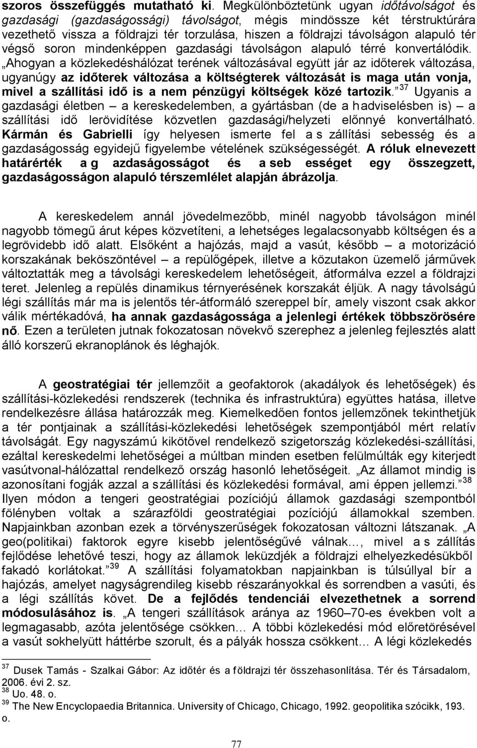 tér végső soron mindenképpen gazdasági távolságon alapuló térré konvertálódik.