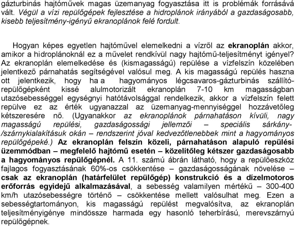 Hogyan képes egyetlen hajtóművel elemelkedni a vízről az ekranoplán akkor, amikor a hidroplánoknál ez a művelet rendkívül nagy hajtómű-teljesítményt igényel?