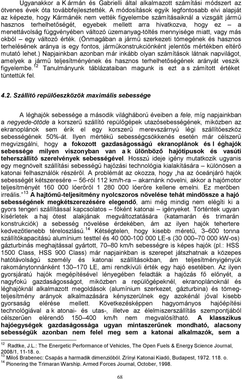 menettávolság függvényében változó üzemanyag-töltés mennyisége miatt, vagy más okból egy változó érték.