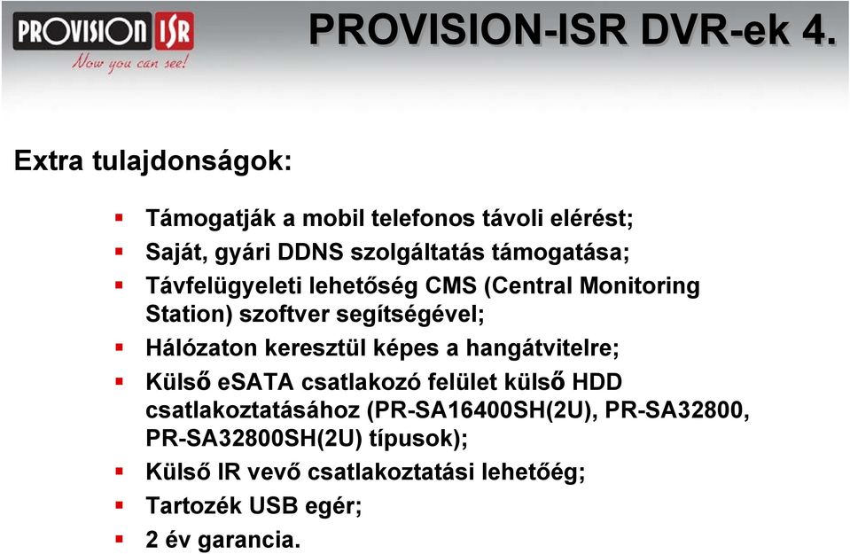 Távfelügyeleti lehetőség CMS (Central Monitoring Station) szoftver segítségével; Hálózaton keresztül képes a