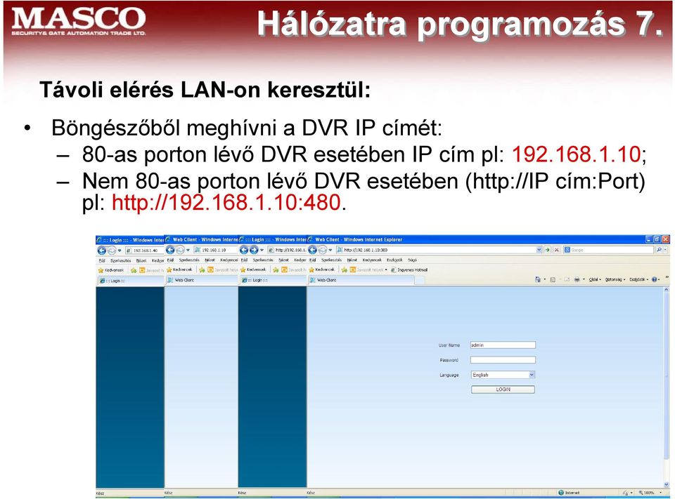 IP címét: 80-as porton lévő DVR esetében IP cím pl: 192.