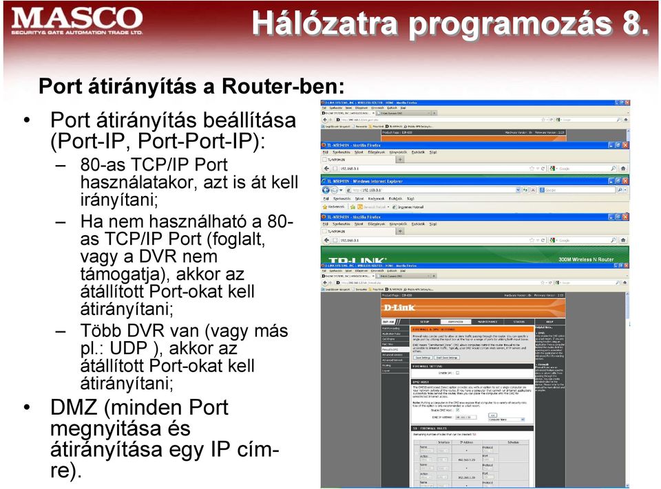 használatakor, azt is át kell irányítani; Ha nem használható a 80- as TCP/IP Port (foglalt, vagy a DVR nem