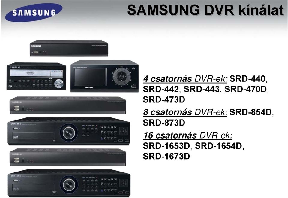 SRD-473D 8 csatornás DVR-ek: SRD-854D,