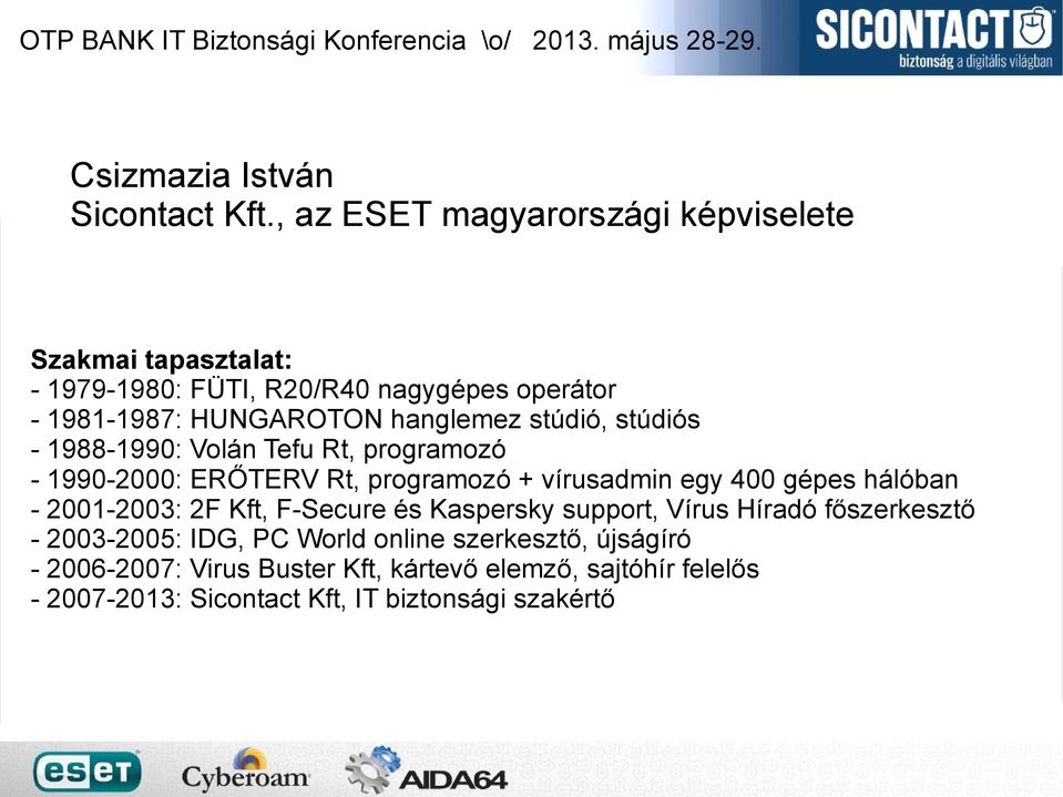 stúdiós - 1988-1990: Volán Tefu Rt, programozó - 1990-2000: ERŐTERV Rt, programozó + vírusadmin egy 400 gépes hálóban - 2001-2003: 2F Kft, F-Secure