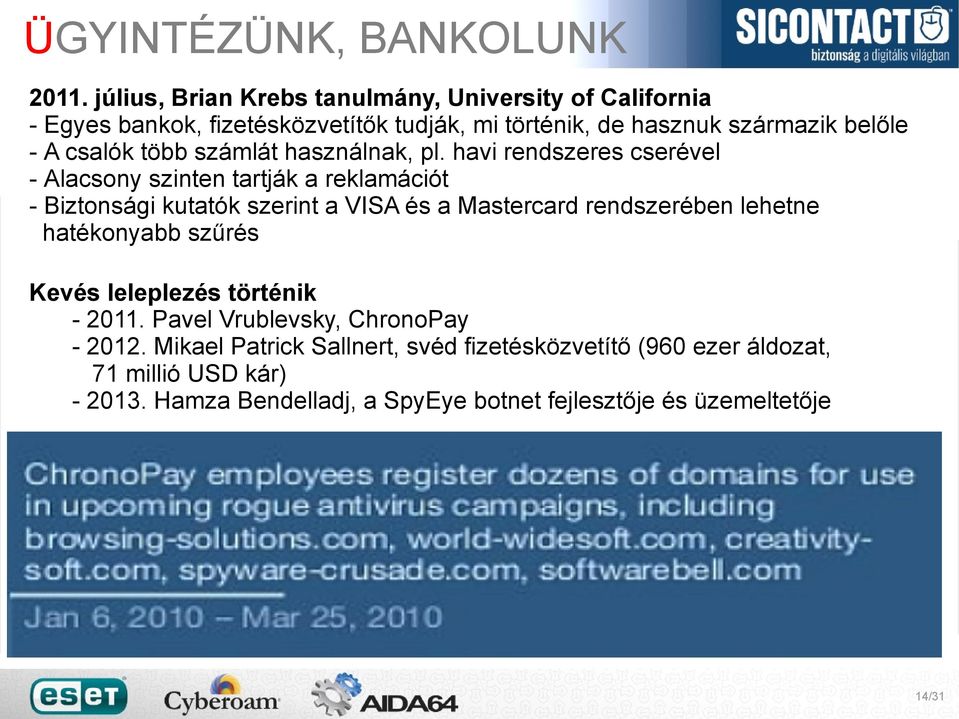 csalók több számlát használnak, pl.