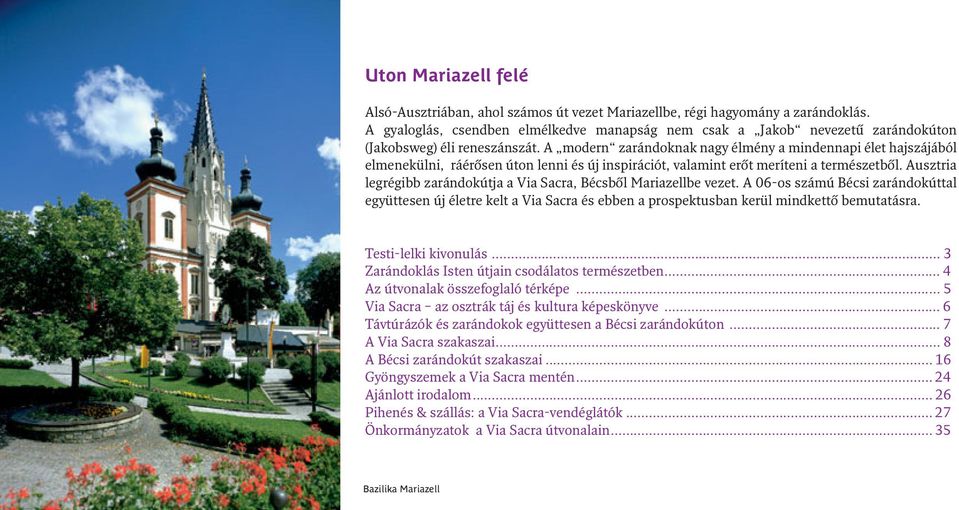 A modern zarándoknak nagy élmény a mindennapi élet hajszájából elmenekülni, ráérősen úton lenni és új inspirációt, valamint erőt meríteni a természetből.