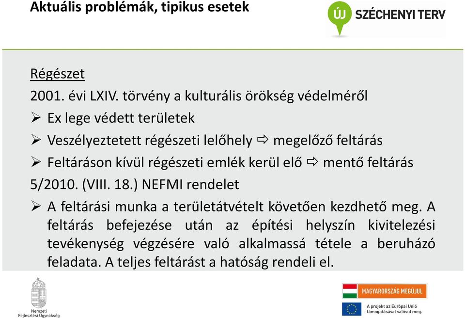 Feltáráson kívül régészeti emlék kerül elő mentő feltárás 5/2010.(VIII. 18.