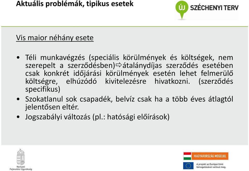 körülmények esetén lehet felmerülő költségre, elhúzódó kivitelezésre hivatkozni.