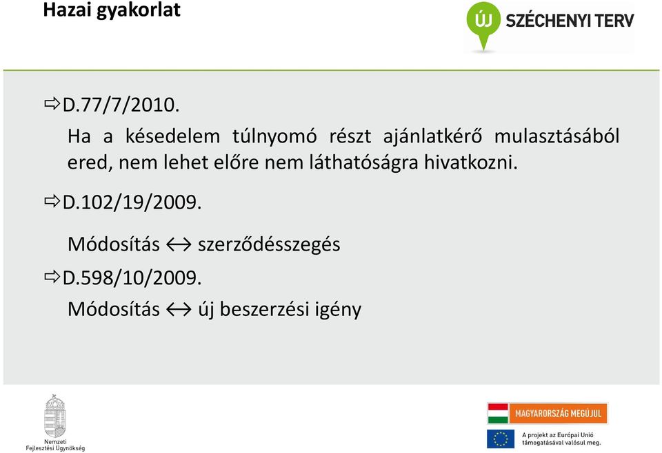 ered, nem lehet előre nem láthatóságra hivatkozni. D.