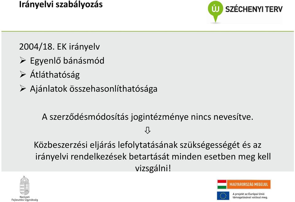 összehasonlíthatósága A szerződésmódosítás jogintézménye nincs