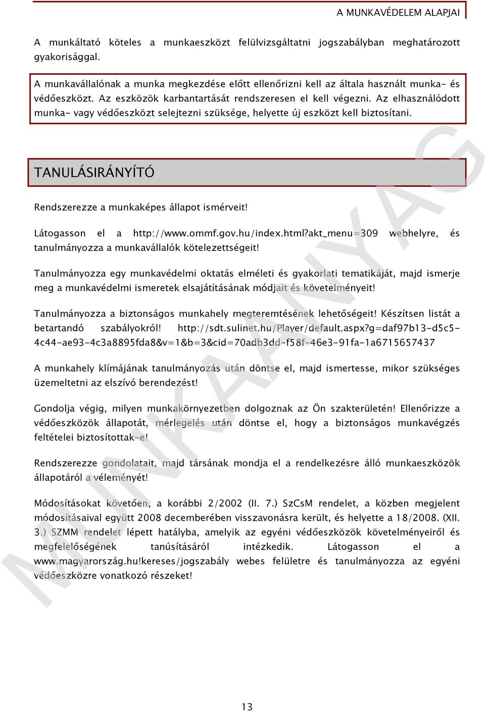 TANULÁSIRÁNYÍTÓ Rendszerezze a munkaképes állapot ismérveit! Látogasson el a http://www.ommf.gov.hu/index.html?akt_menu=309 webhelyre, és tanulmányozza a munkavállalók kötelezettségeit!