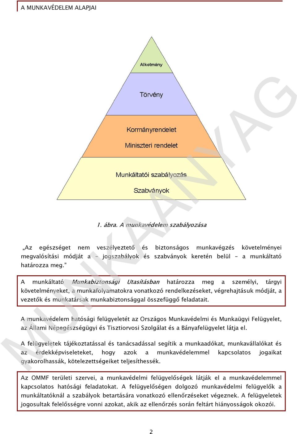 A munkáltató Munkabiztonsági Utasításban határozza meg a személyi, tárgyi követelményeket, a munkafolyamatokra vonatkozó rendelkezéseket, végrehajtásuk módját, a vezetők és munkatársak