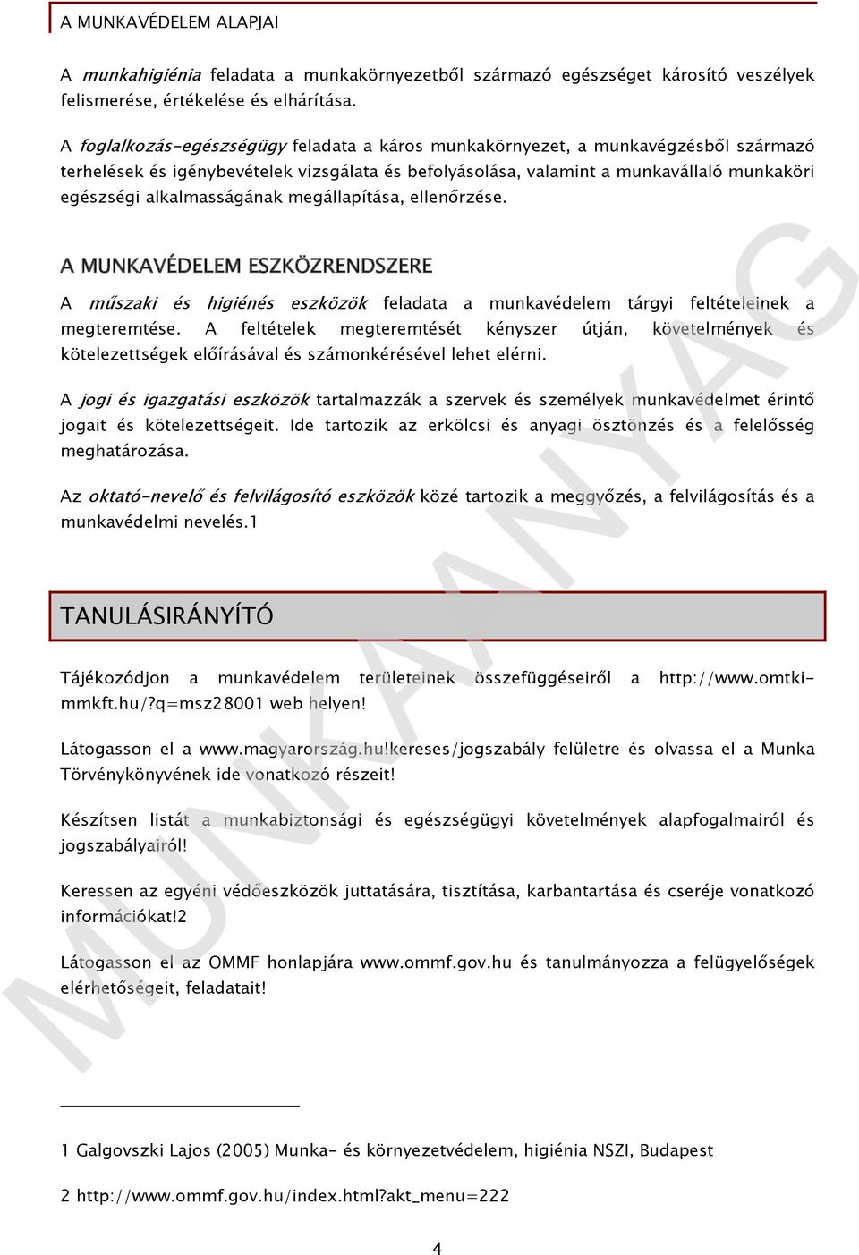 alkalmasságának megállapítása, ellenőrzése. A MUNKAVÉDELEM ESZKÖZRENDSZERE A műszaki és higiénés eszközök feladata a munkavédelem tárgyi feltételeinek a megteremtése.