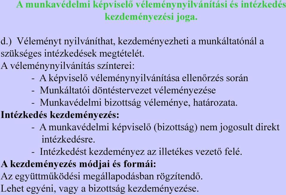 A véleménynyilvánítás színterei: - A képviselő véleménynyilvánítása ellenőrzés során - Munkáltatói döntéstervezet véleményezése - Munkavédelmi bizottság