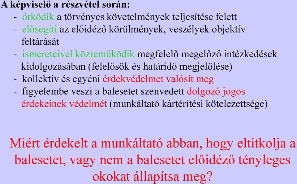 kollektív és egyéni érdekvédelmet valósít meg - figyelembe veszi a balesetet szenvedett dolgozó jogos érdekeinek védelmét (munkáltató