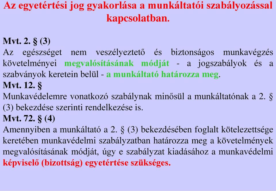 munkáltató határozza meg. Mvt. 12. Munkavédelemre vonatkozó szabálynak minősül a munkáltatónak a 2. (3) bekezdése szerinti rendelkezése is. Mvt. 72.