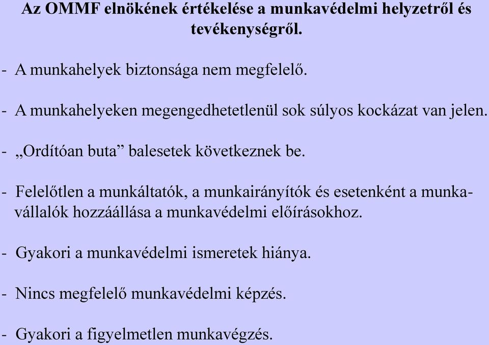 - Felelőtlen a munkáltatók, a munkairányítók és esetenként a munkavállalók hozzáállása a munkavédelmi előírásokhoz.