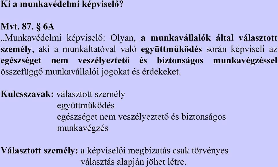 során képviseli az egészséget nem veszélyeztető és biztonságos munkavégzéssel összefüggő munkavállalói jogokat és