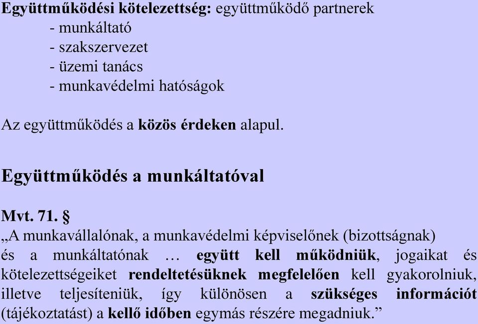 A munkavállalónak, a munkavédelmi képviselőnek (bizottságnak) és a munkáltatónak együtt kell működniük, jogaikat és