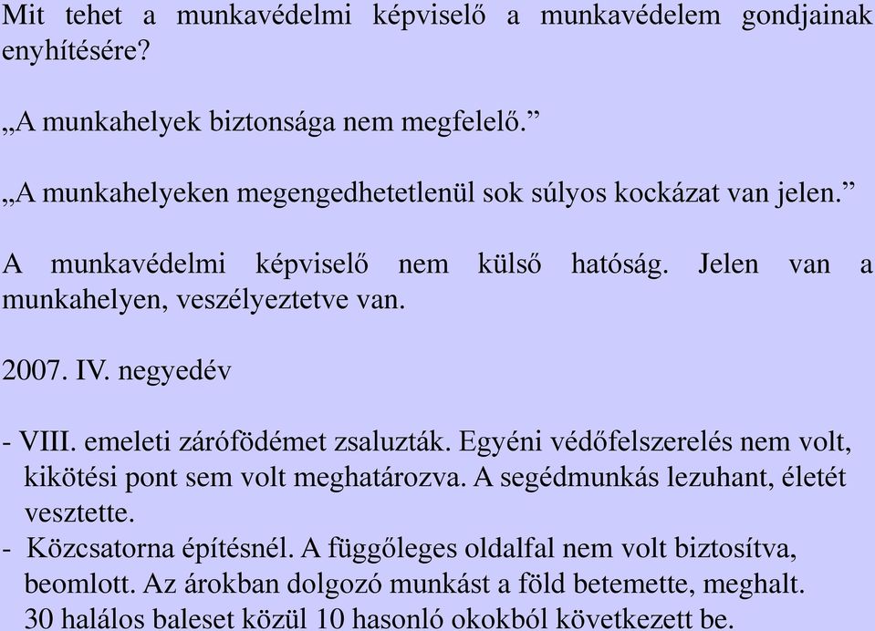 2007. IV. negyedév - VIII. emeleti zárófödémet zsaluzták. Egyéni védőfelszerelés nem volt, kikötési pont sem volt meghatározva.