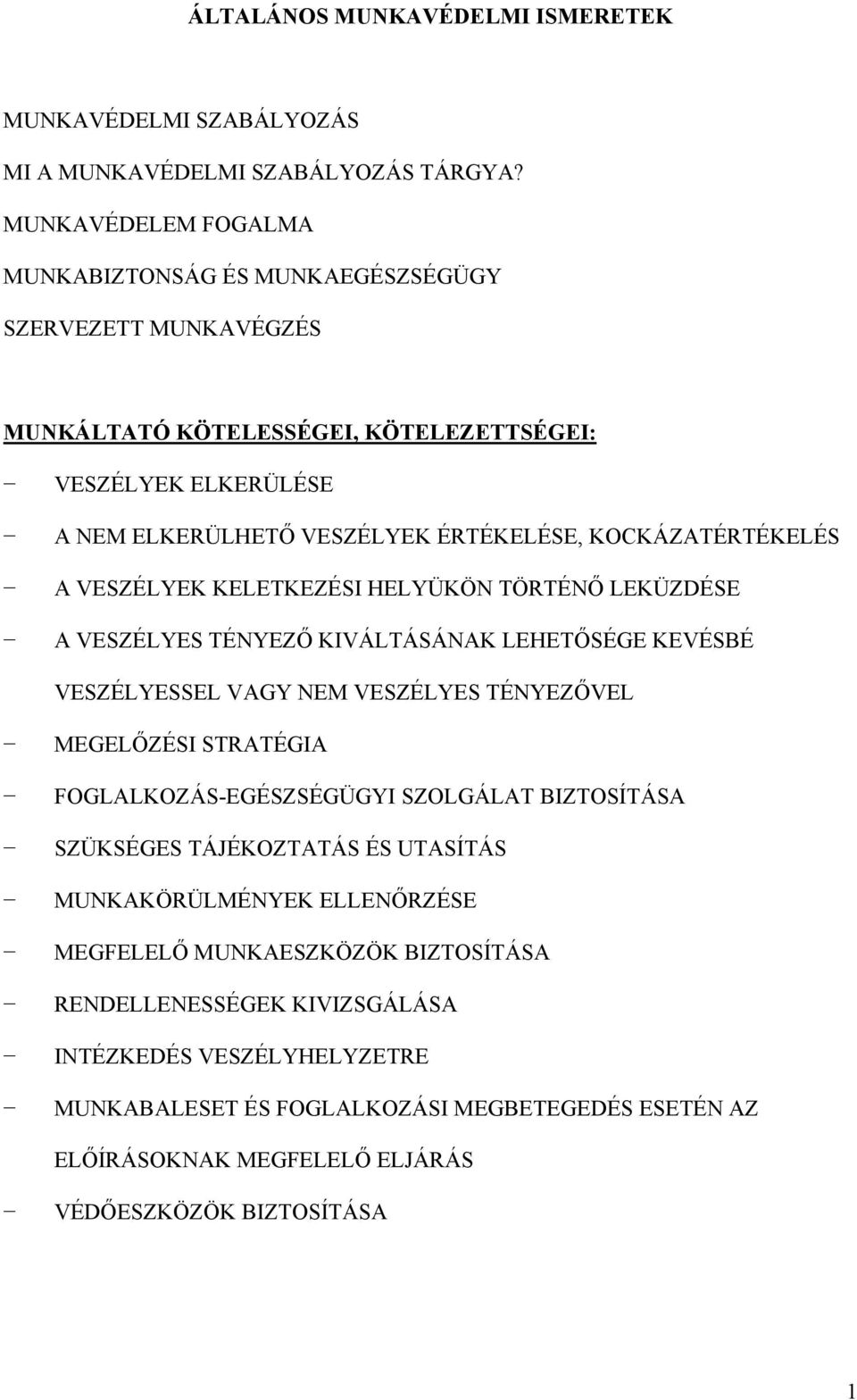 KOCKÁZATÉRTÉKELÉS A VESZÉLYEK KELETKEZÉSI HELYÜKÖN TÖRTÉNŐ LEKÜZDÉSE A VESZÉLYES TÉNYEZŐ KIVÁLTÁSÁNAK LEHETŐSÉGE KEVÉSBÉ VESZÉLYESSEL VAGY NEM VESZÉLYES TÉNYEZŐVEL MEGELŐZÉSI STRATÉGIA