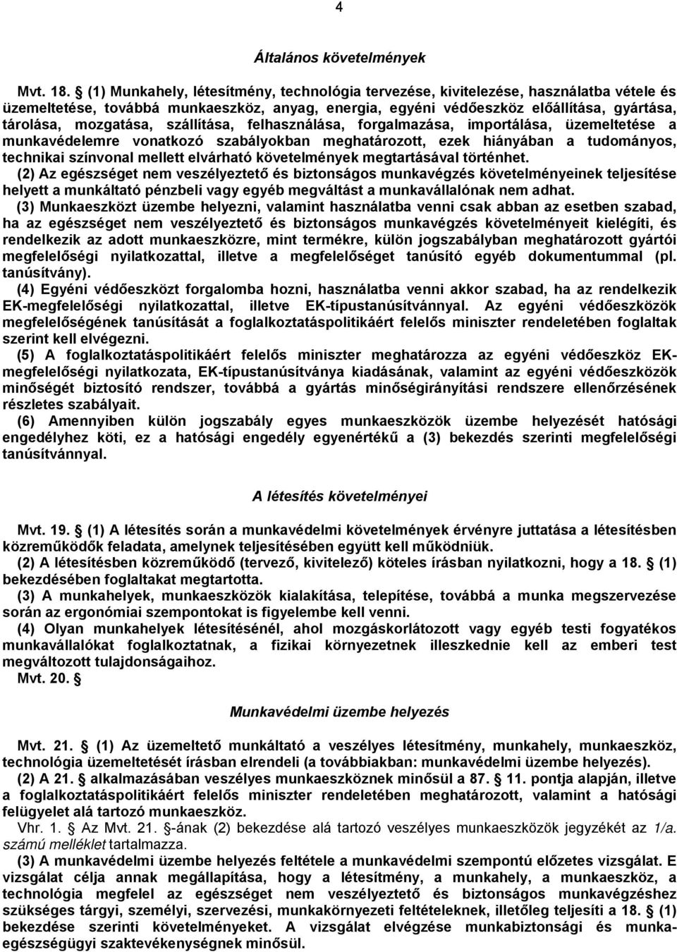 szállítása, felhasználása, forgalmazása, importálása, üzemeltetése a munkavédelemre vonatkozó szabályokban meghatározott, ezek hiányában a tudományos, technikai színvonal mellett elvárható
