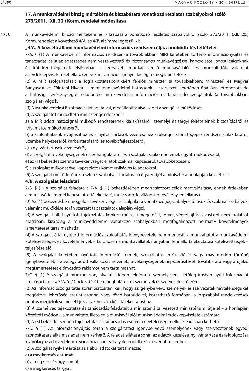 A közcélú állami munkavédelmi információs rendszer célja, a működtetés feltételei 7/A.