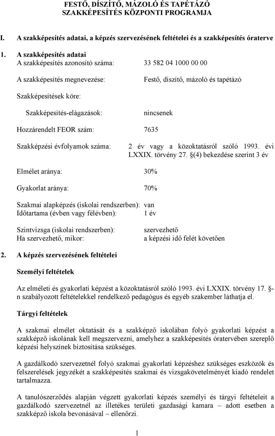 Hozzárendelt FEOR szám: 7635 Szakképzési évfolyamok száma: 2 év vagy a közoktatásról szóló 1993. évi LI. törvény 27.