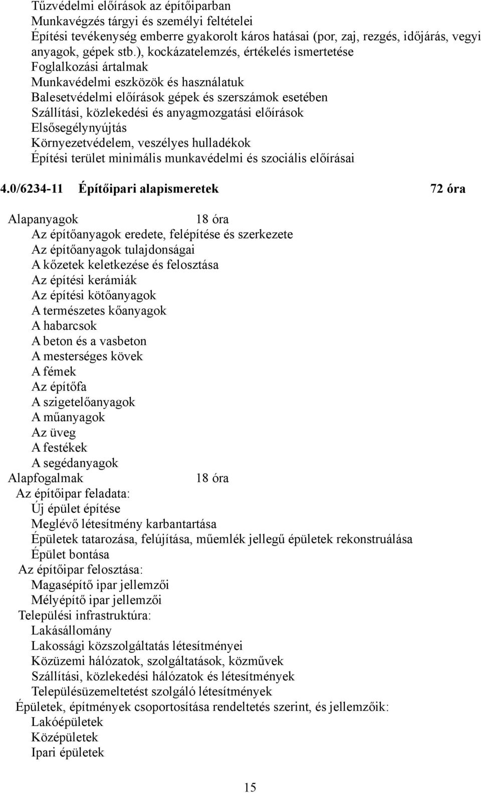 előírások Elsősegélynyújtás Környezetvédelem, veszélyes hulladékok Építési terület minimális munkavédelmi és szociális előírásai 4.