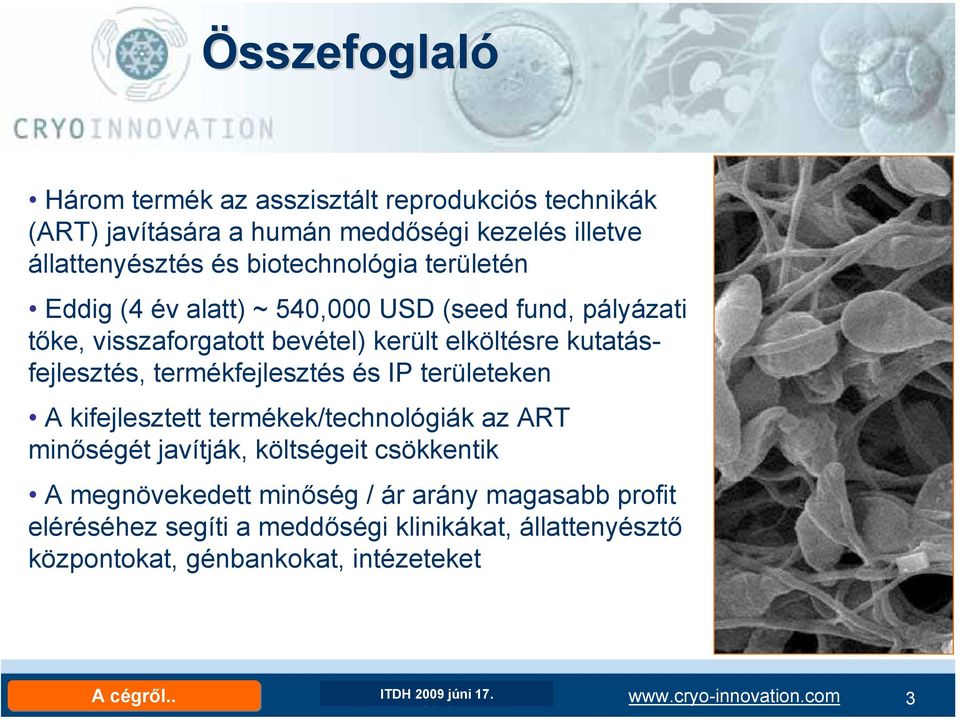 területeken A kifejlesztett termékek/technológiák az ART minőségét javítják, költségeit csökkentik A megnövekedett minőség / ár arány magasabb profit