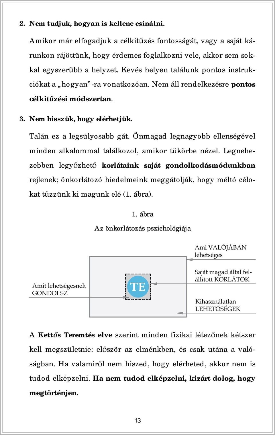 Önmagad legnagyobb ellenségével minden alkalommal találkozol, amikor tükörbe nézel.