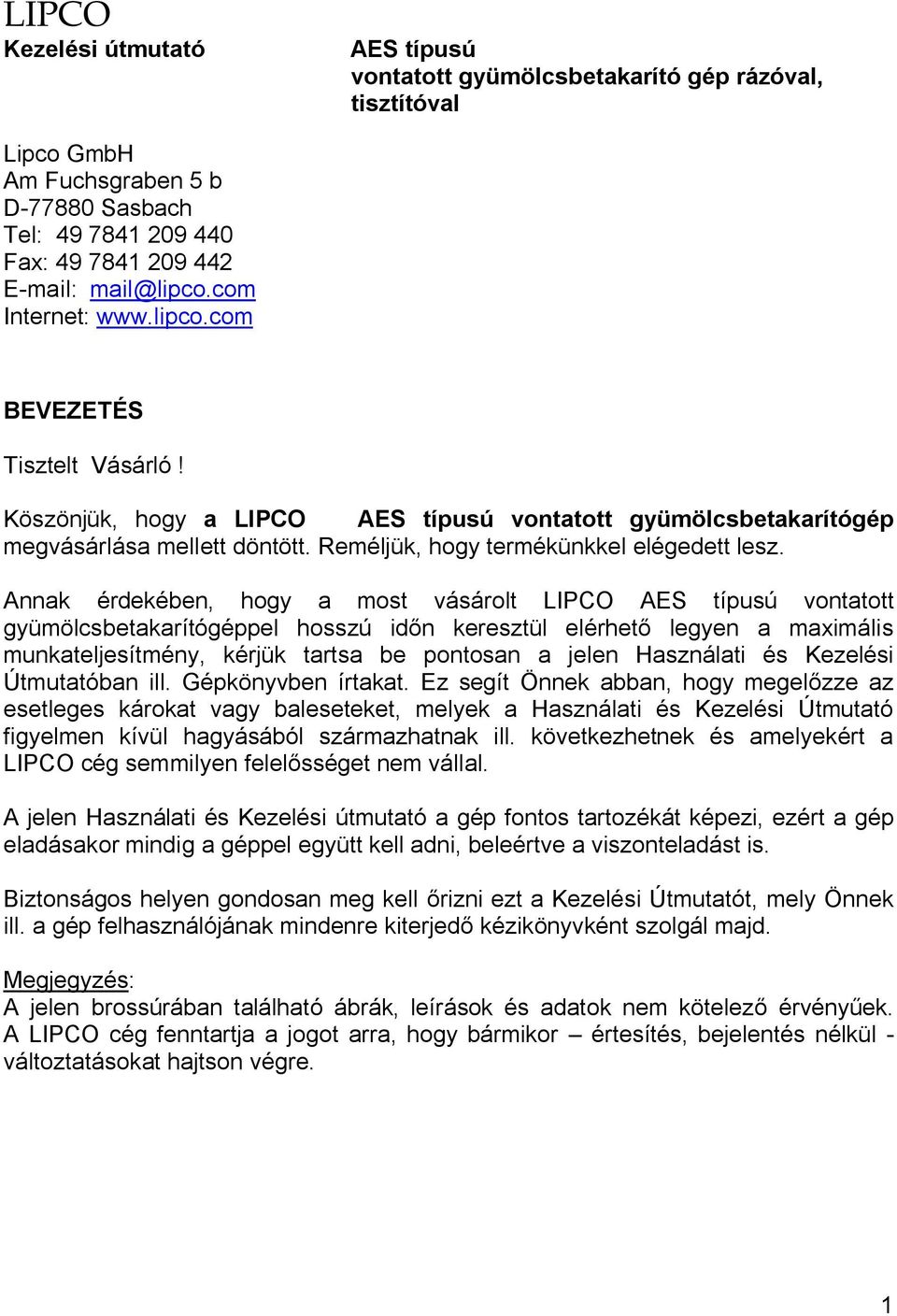 Annak érdekében, hogy a most vásárolt LIPCO AES típusú vontatott gyümölcsbetakarítógéppel hosszú időn keresztül elérhető legyen a maximális munkateljesítmény, kérjük tartsa be pontosan a jelen