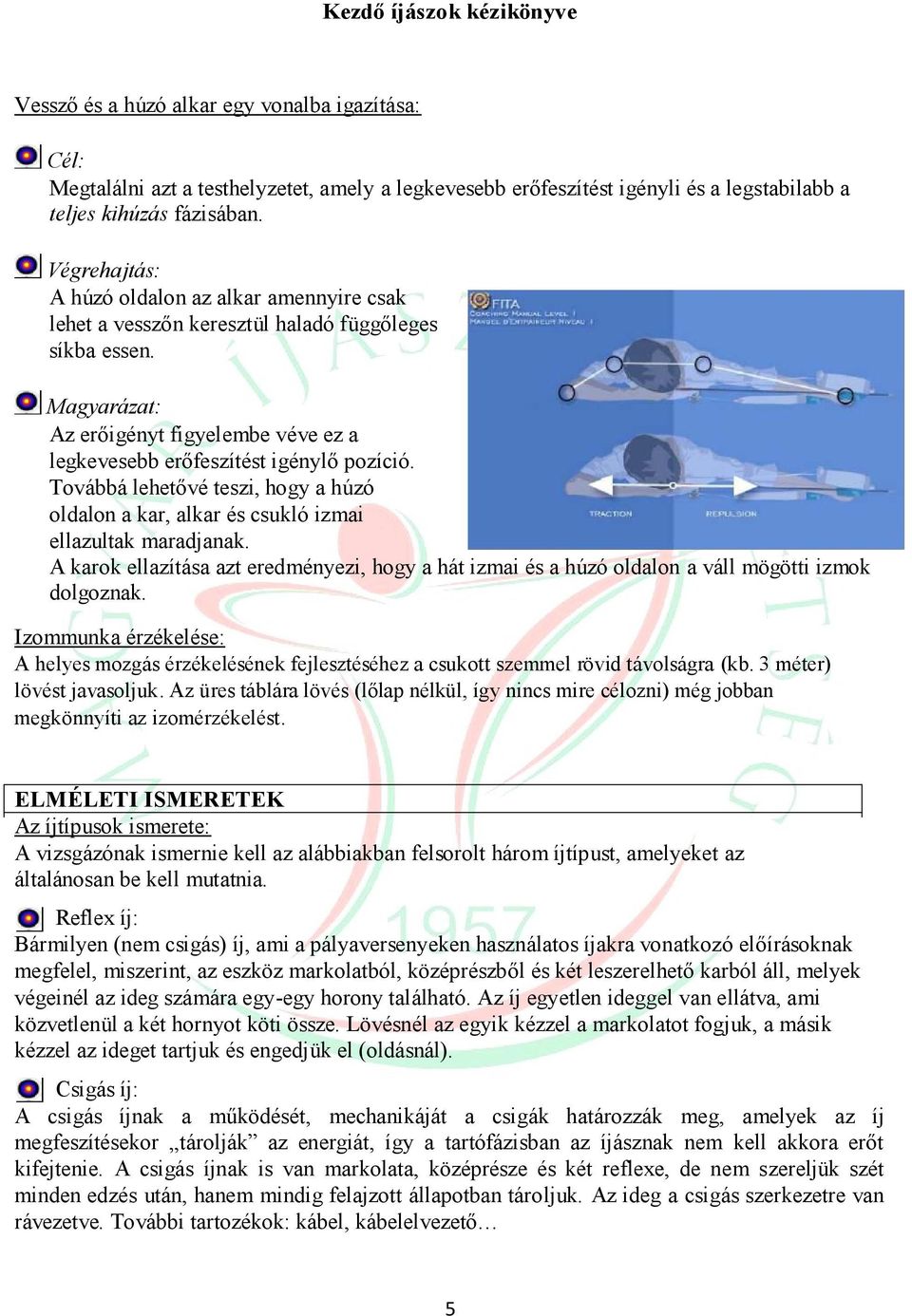 Továbbá lehetővé teszi, hogy a húzó oldalon a kar, alkar és csukló izmai ellazultak maradjanak. A karok ellazítása azt eredményezi, hogy a hát izmai és a húzó oldalon a váll mögötti izmok dolgoznak.