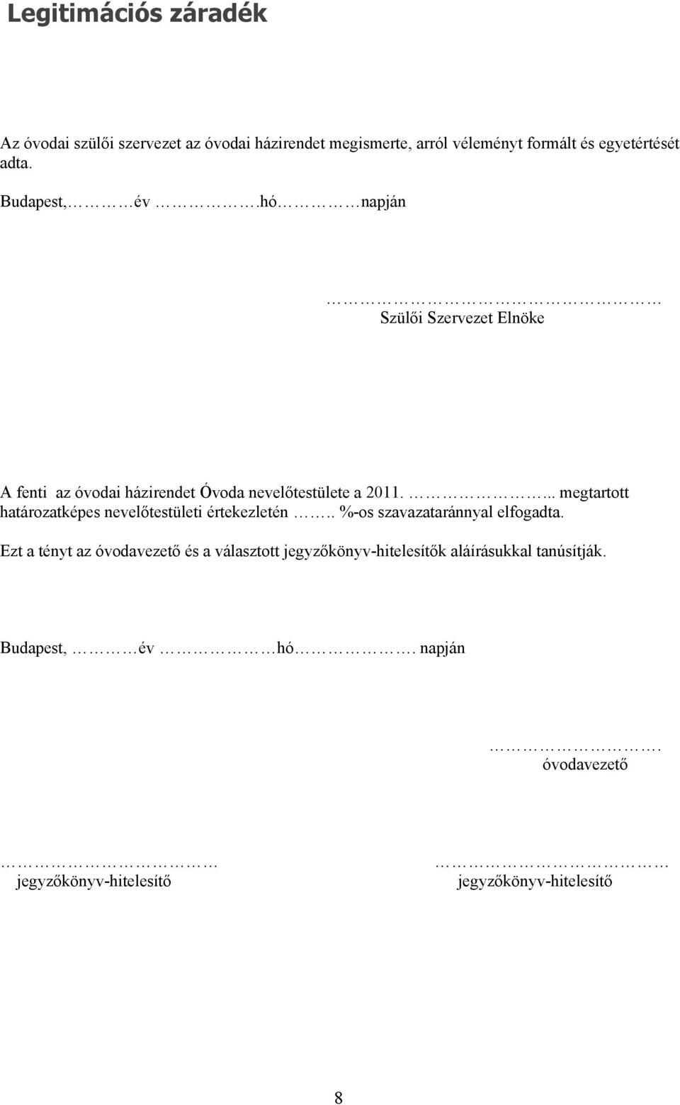 ... megtartott határozatképes nevelőtestületi értekezletén.. %-os szavazataránnyal elfogadta.