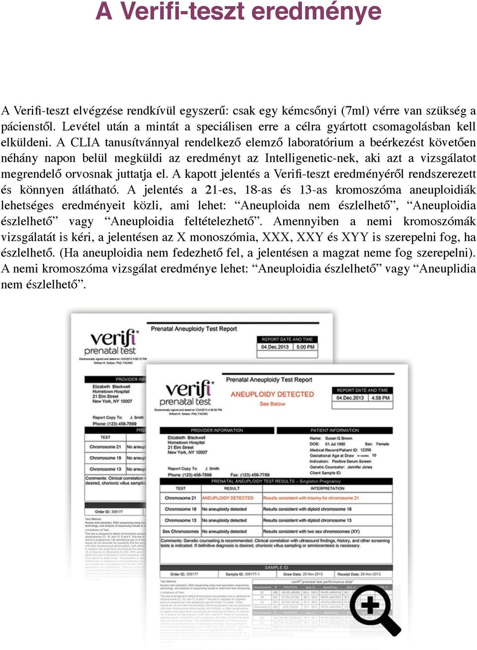 A CLIA tanusítvánnyal rendelkező elemző laboratórium a beérkezést követően néhány napon belül megküldi az eredményt az Intelligenetic-nek, aki azt a vizsgálatot megrendelő orvosnak juttatja el.