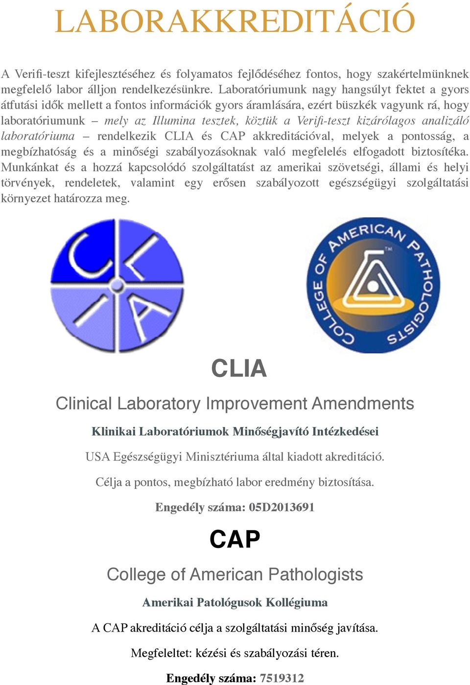Verifi-teszt kizárólagos analizáló laboratóriuma rendelkezik CLIA és CAP akkreditációval, melyek a pontosság, a megbízhatóság és a minőségi szabályozásoknak való megfelelés elfogadott biztosítéka.