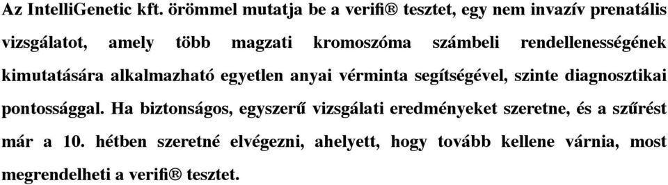 számbeli rendellenességének kimutatására alkalmazható egyetlen anyai vérminta segítségével, szinte