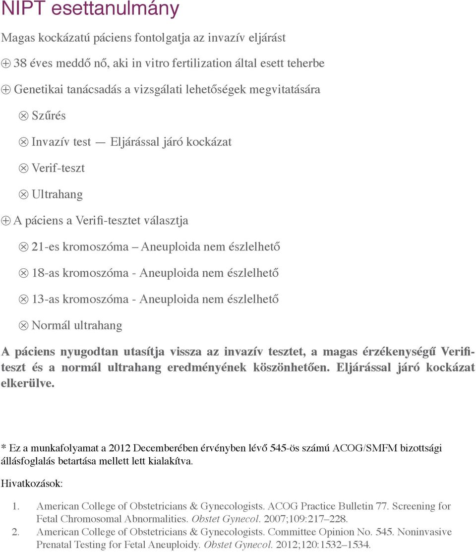 kromoszóma - Aneuploida nem észlelhető Normál ultrahang A páciens nyugodtan utasítja vissza az invazív tesztet, a magas érzékenységű Verifiteszt és a normál ultrahang eredményének köszönhetően.