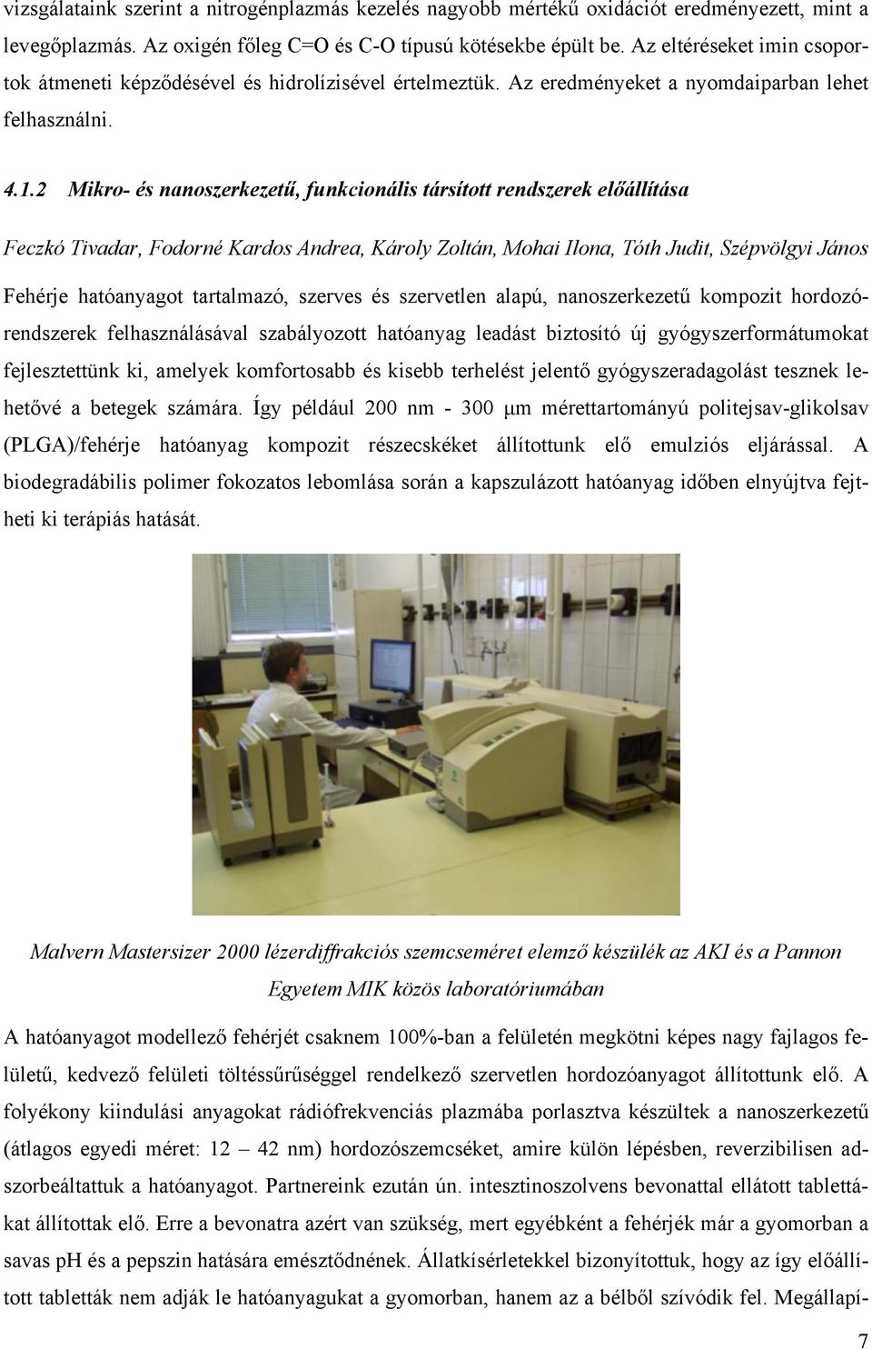 2 Mikro- és nanoszerkezetű, funkcionális társított rendszerek előállítása Feczkó Tivadar, Fodorné Kardos Andrea, Károly Zoltán, Mohai Ilona, Tóth Judit, Szépvölgyi János Fehérje hatóanyagot