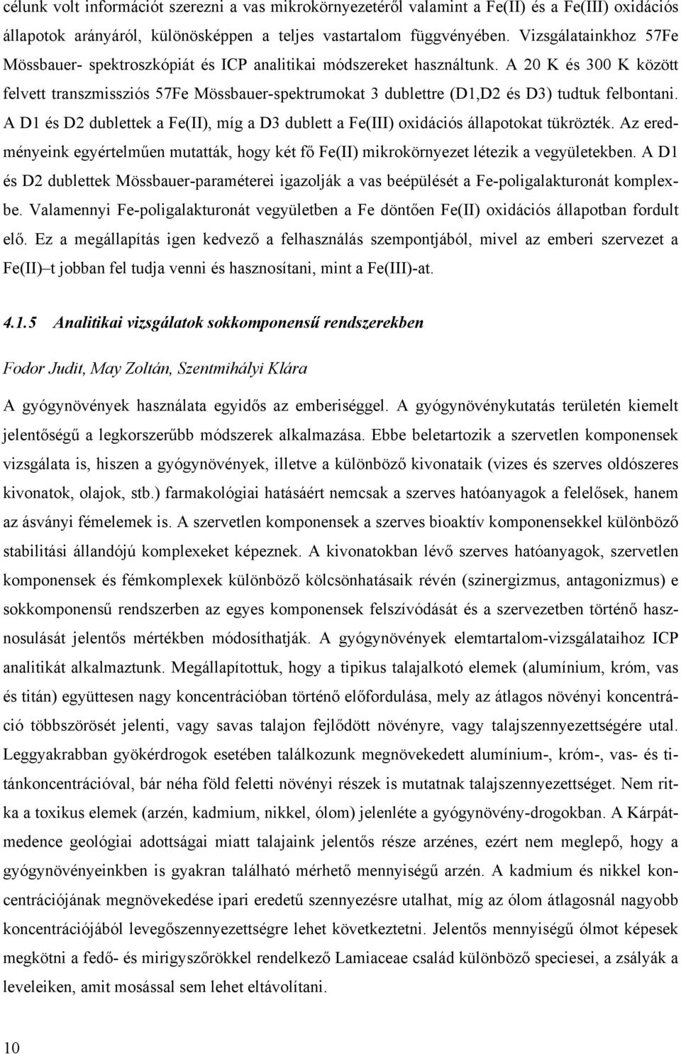 A 20 K és 300 K között felvett transzmissziós 57Fe Mössbauer-spektrumokat 3 dublettre (D1,D2 és D3) tudtuk felbontani.