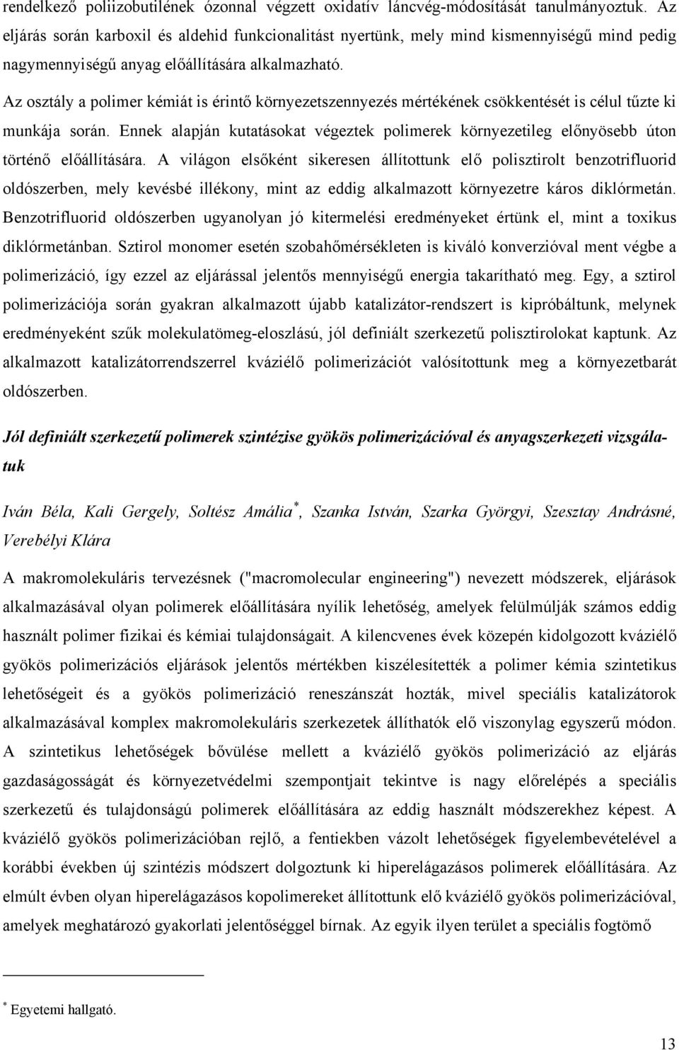 Az osztály a polimer kémiát is érintő környezetszennyezés mértékének csökkentését is célul tűzte ki munkája során.