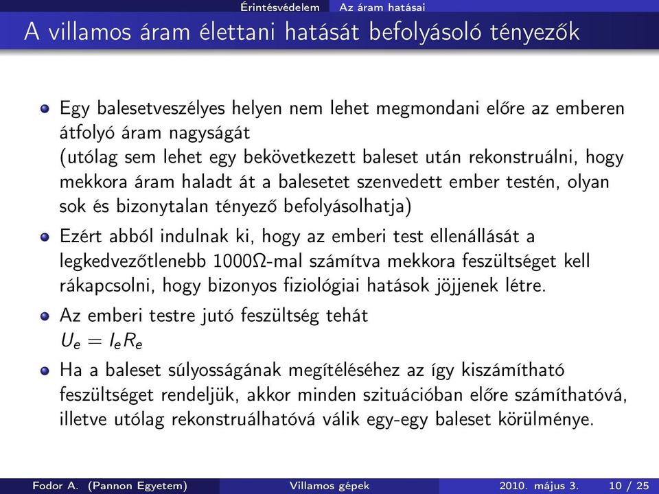 ellenállását a legkedvezőtlenebb 1000Ω-mal számítva mekkora feszültséget kell rákapcsolni, hogy bizonyos fiziológiai hatások jöjjenek létre.