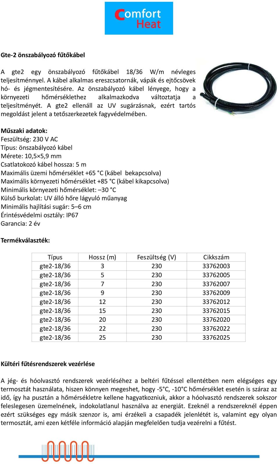 A gte2 ellenáll az UV sugárzásnak, ezért tartós megoldást jelent a tetőszerkezetek fagyvédelmében.