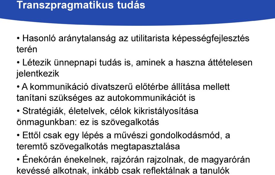 életelvek, célok kikristályosítása önmagunkban: ez is szövegalkotás Ettől csak egy lépés a művészi gondolkodásmód, a teremtő