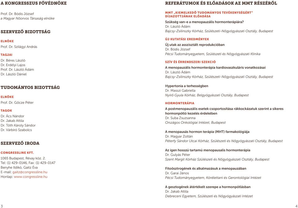 1065 Budapest, Révay köz. 2. Tel: (1) 429-0146, Fax: (1) 429-0147 Benyhe Ildikó, Gaitz Éva E-mail: gaitz@congressline.