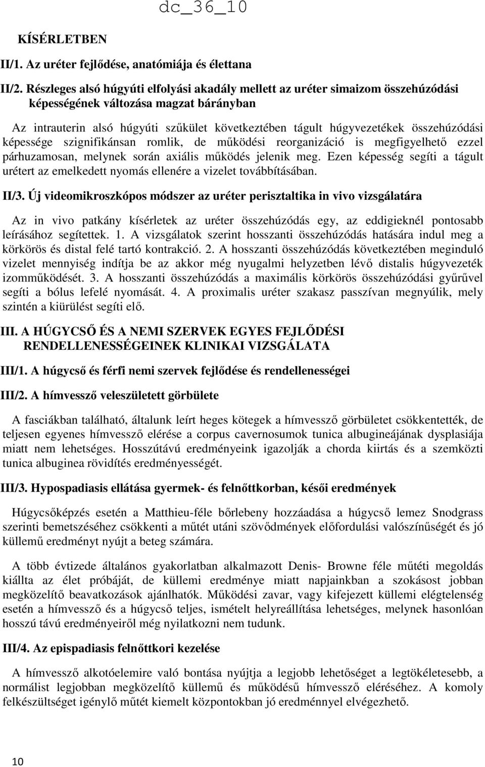 összehúzódási képessége szignifikánsan romlik, de működési reorganizáció is megfigyelhető ezzel párhuzamosan, melynek során axiális működés jelenik meg.